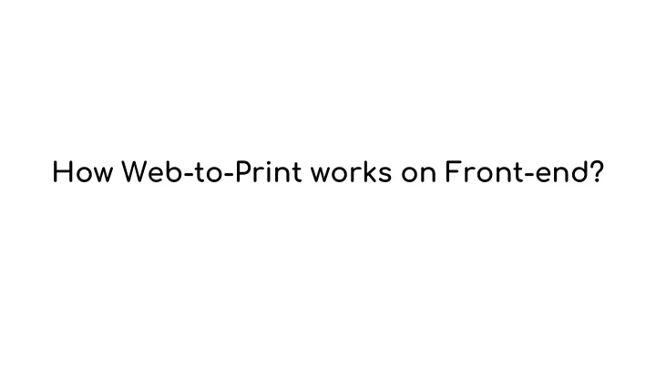 how web to print works on front end