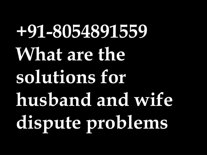 91 8054891559 what are the solutions for husband