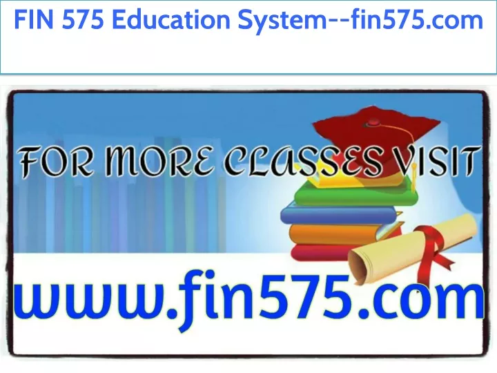 fin 575 education system fin575 com