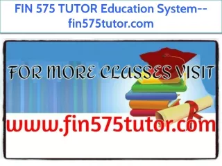 FIN 575 TUTOR Education System--fin575tutor.com