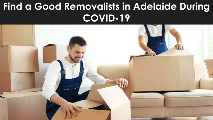find a good removalists in adelaide during covid 19