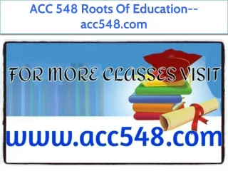 ACC 548 Roots Of Education--acc548.com