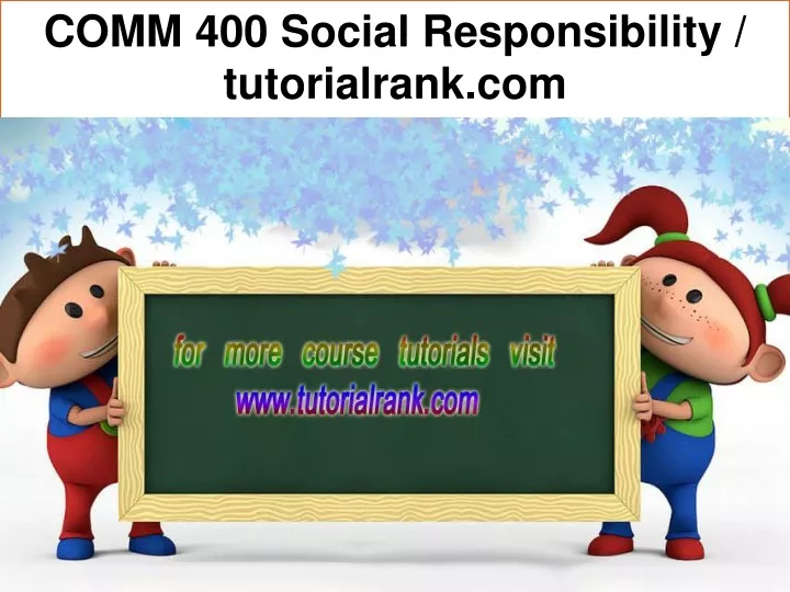comm 400 social responsibility tutorialrank com