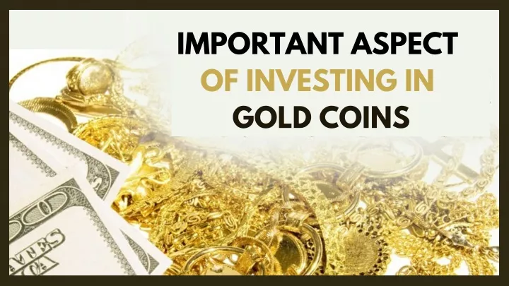 important aspect of investing in gold coins