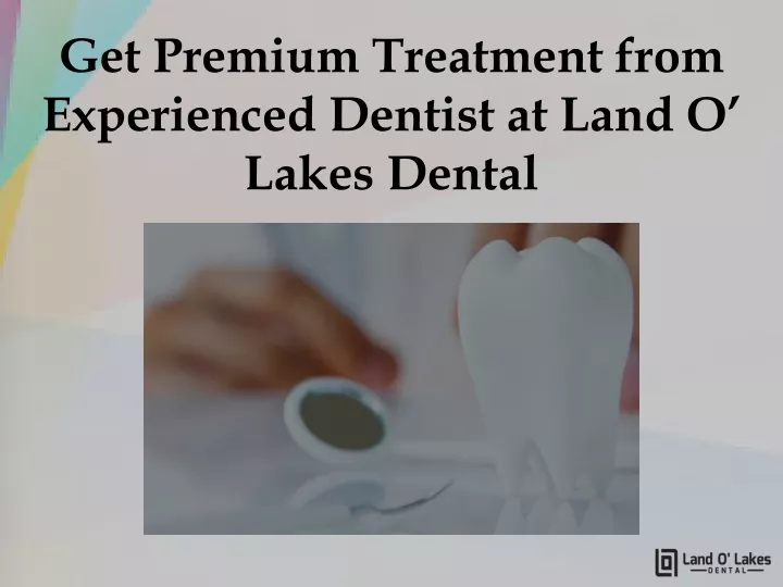 get premium treatment from experienced dentist at land o lakes dental