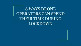 8 WAYS DRONE OPERATORS CAN SPEND THEIR TIME DURING LOCKDOWN