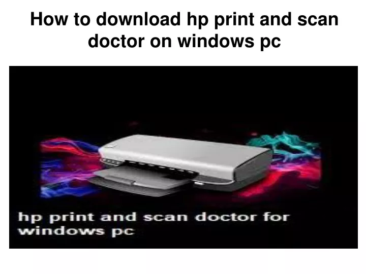 Ppt How To Download Hp Print And Scan Doctor On Windows Pc Powerpoint Presentation Id9970722 9059