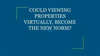 COULD VIEWING PROPERTIES VIRTUALLY, BECOME THE NEW NORM?
