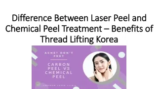 difference between laser peel and chemical peel treatment benefits of thread lifting korea