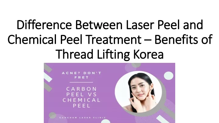 difference between laser peel and chemical peel treatment benefits of thread lifting korea