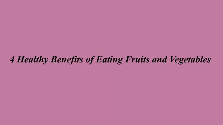 4 healthy benefits of eating fruits and vegetables