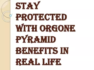 Orgone Pyramid Benefits – Get True Happiness