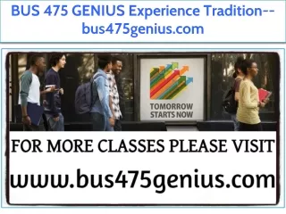 BUS 475 GENIUS Experience Tradition--bus475genius.com