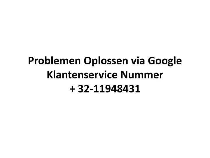 problemen oplossen via google klantenservice nummer 32 11948431
