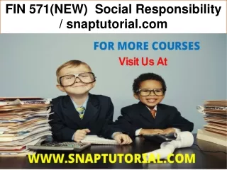 FIN 571(NEW)  Social Responsibility / snaptutorial.com