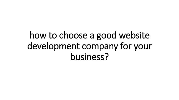 how to choose a good website development company for your business