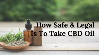 How Safe & Legal Is To Take CBD Oil