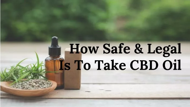 how safe legal is to take cbd oil