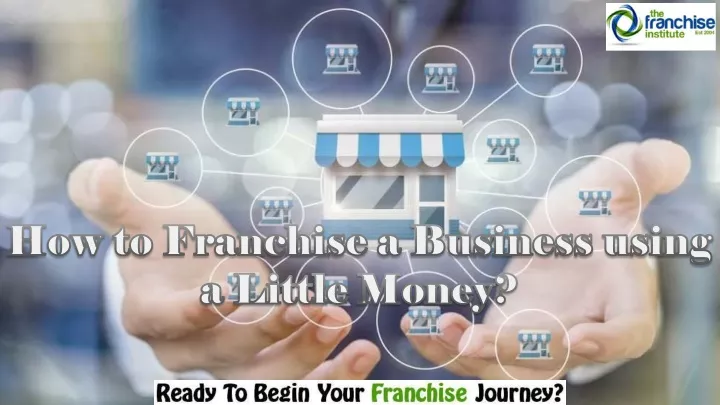 how to franchise a business using a little money