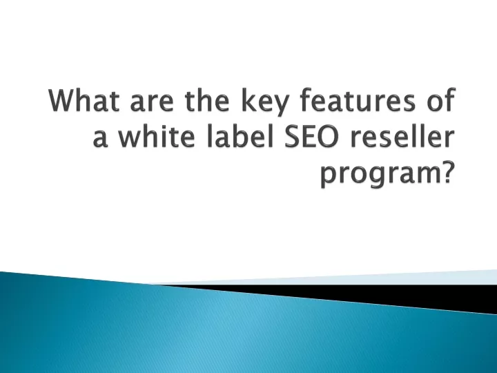 what are the key features of a white label seo reseller program