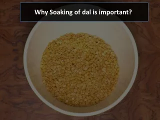 Why Soaking of dal is important?