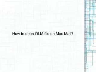 How to Open OLM file in Mac Mail?