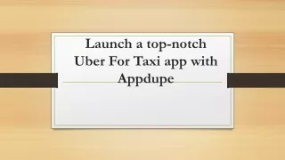 Launch a top-notch Uber For Taxi app with Appdupe