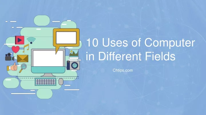 10 uses of computer in different fields