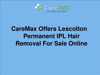 CareMax Offers Lescolton Permanent IPL Hair Removal For Sale Online