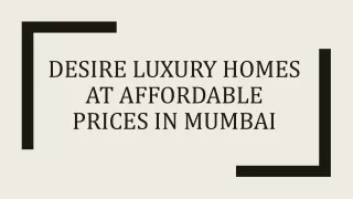 Desire Luxury Homes at Affordable Prices in Mumbai