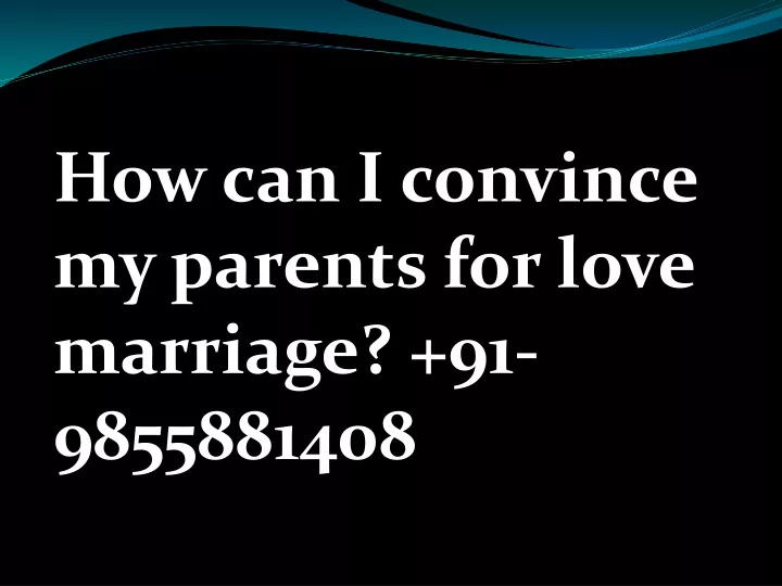 how can i convince my parents for love marriage