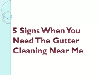 5 Signs When You Need The Gutter Cleaning Near Me