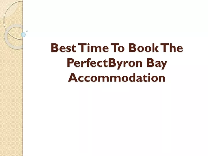 best time to book the perfectbyron bay accommodation