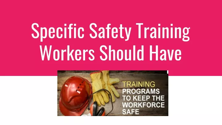 specific safety training workers should have