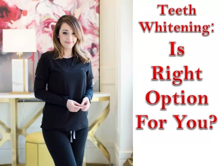 teeth whitening is right option for you