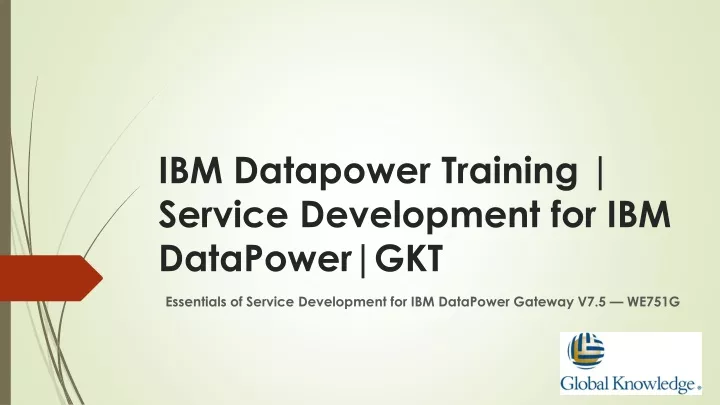 ibm datapower training service development for ibm datapower gkt