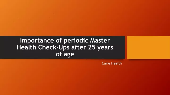importance of periodic master health check ups after 25 years of age