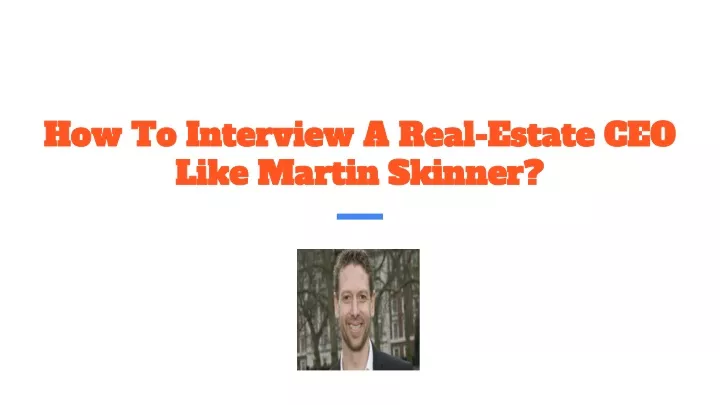 how to interview a real estate ceo like martin skinner