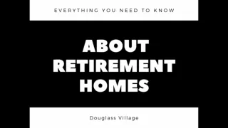 Everything You Need to Know About Retirement Homes - Douglass Village