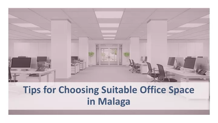 tips for choosing suitable office space in malaga
