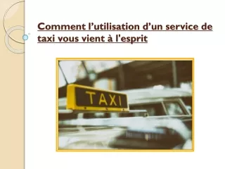 Comment l’utilisation d’un service de taxi vous vient à l'esprit