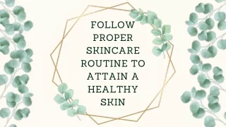 Follow Proper Skincare Routine to Attain a Healthy Skin