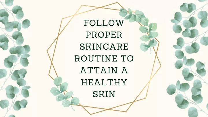 follow proper skincare routine to attain