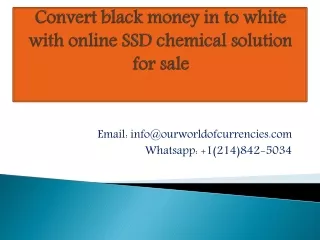 Convert black money in to white with online SSD chemical solution for sale