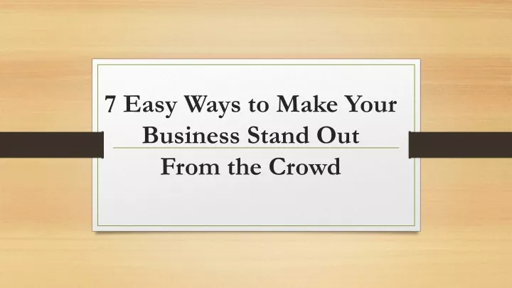 7 easy ways to make your business stand out from the crowd