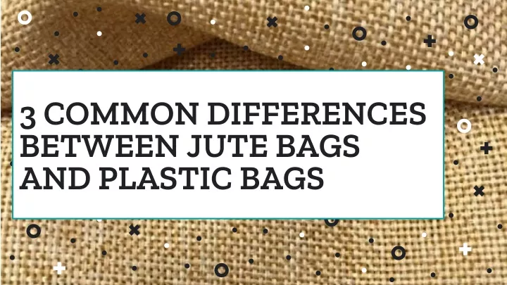 3 common differences between jute bags and plastic bags