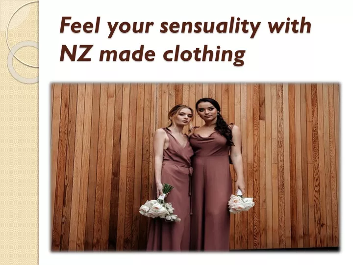 feel your sensuality with nz made clothing