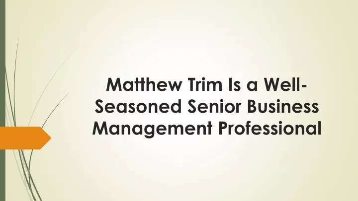 matthew trim is a well seasoned senior business management professional