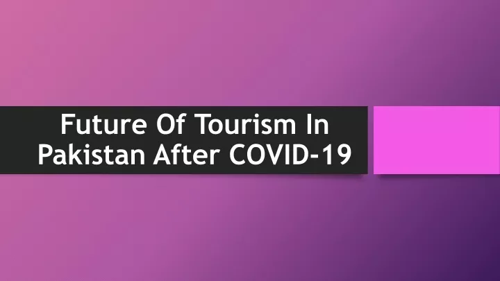 future of tourism in pakistan after covid 19