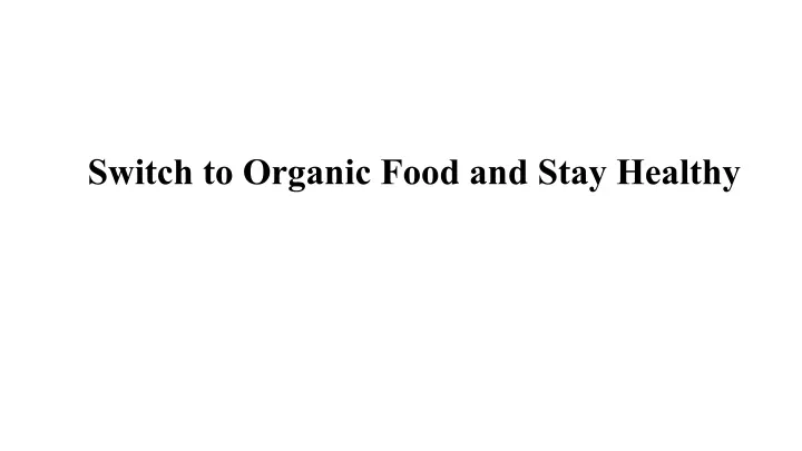 switch to organic food and stay healthy